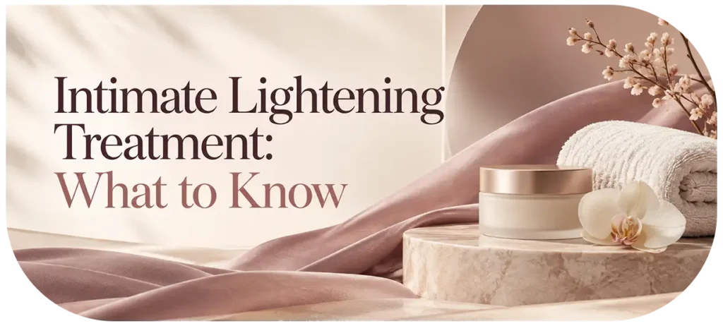 Intimate Lightening Treatment What to Know