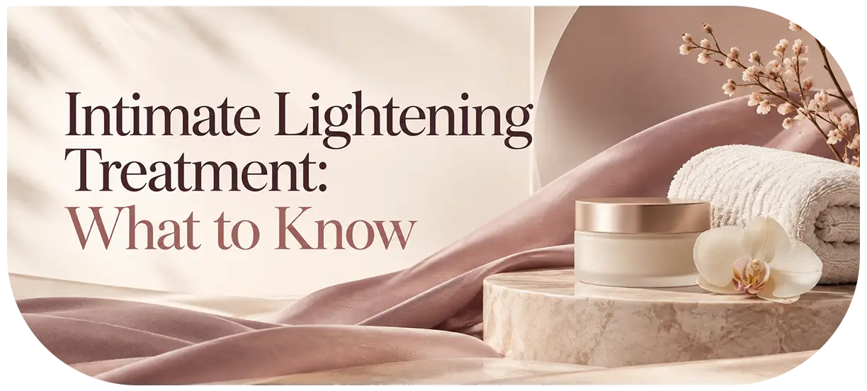 Intimate Lightening Treatment What to Know