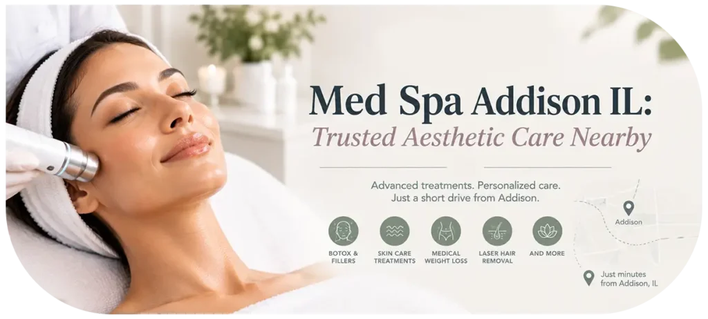 Med Spa Addison IL Trusted Aesthetic Care Nearby